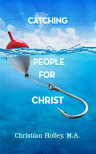 Title: Catching People for Christ, Author: Christian Holley