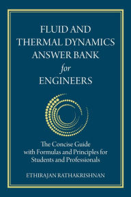 Title: Fluid and Thermal Dynamics Answer Bank for Engineers: The Concise Guide with Formulas and Principles for Students and Professionals, Author: Ethirajan Rathakrishnan