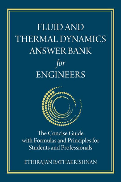 Fluid and Thermal Dynamics Answer Bank for Engineers: The Concise Guide with Formulas and Principles for Students and Professionals