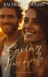 Title: Saving Hockeyville: A Small Town Hockey Romance Novel, Author: Rachelle Vaughn