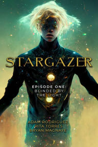 Title: Stargazer Episode 1: Blinded by the Light, Author: Adam Rodriguez
