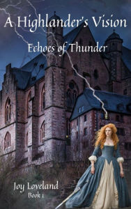 Title: A Highlander's Vision: Echoes of Thunder, Author: Joy Loveland