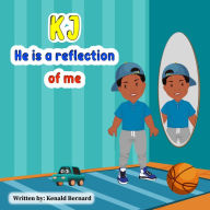 Title: KJ: He Is A Reflection Of Me, Author: Kenald Bernard