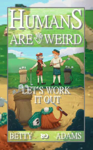 Title: Humans are Weird: Let's Work It Out, Author: Betty Adams
