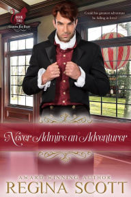 Title: Never Admire an Adventurer, Author: Regina Scott