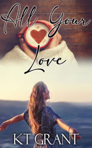 Title: All Your Love, Author: Kt Grant