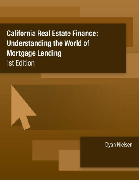 California Real Estate Finance: Understanding the World of Mortgage Lending: Understanding the World of Mortgage Lending