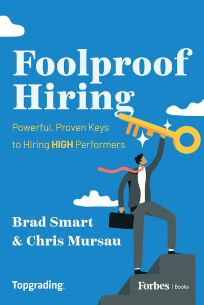 Foolproof Hiring: Powerful, Proven Keys to Hiring HIGH Performers