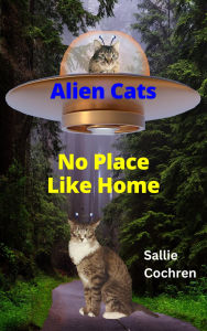 Title: Alien Cats: No Place Like Home, Author: Sallie Cochren