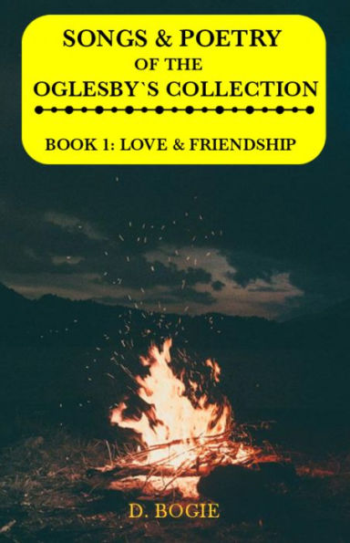 Songs & Poetry of the Oglesby's Collection: Book 1: Love & Friendship