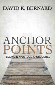 Title: Anchor Points: Essays in Apostolic Apologetics, Author: David K. Bernard