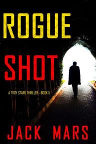 Title: Rogue Shot (A Troy Stark ThrillerBook #5), Author: Jack Mars