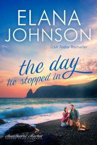 Title: The Day He Stopped In: Sweet Contemporary Romance, Author: Elana Johnson