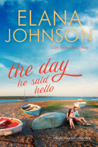 Title: The Day He Said Hello: Sweet Contemporary Romance, Author: Elana Johnson