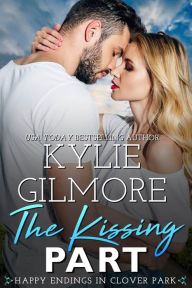 Title: The Kissing Part (Happy Endings in Clover Park, Book 1), Author: Kylie Gilmore