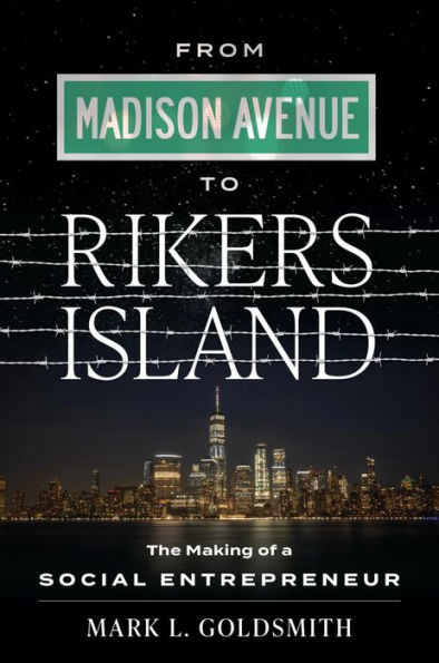 From Madison Avenue to Rikers Island: The Making of a Social Entrepreneur