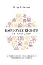 Employee Rights In Maryland: A Concise Guide To Knowing And Protecting Your Rights