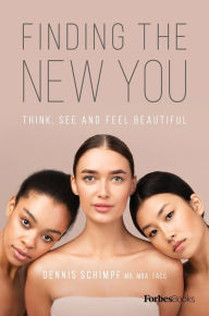 Title: Finding the New You: Think, See and Feel Beautiful, Author: Dennis Schimpf