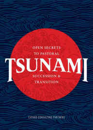 Title: Tsunami: Open Secrets to Pastoral Succession & Transition, Author: Sam Chand