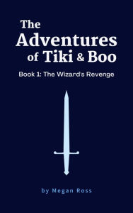 Title: The Adventures of Tiki and Boo: Book 1: The Wizard's Revenge, Author: Megan Ross