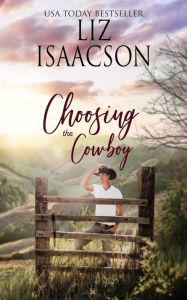 Title: Choosing the Cowboy: Christian Contemporary Romance, Author: Liz Isaacson