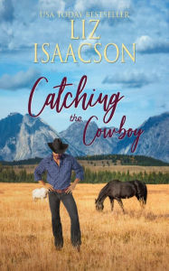 Title: Catching the Cowboy: A Royal Brothers Novel, Author: Liz Isaacson