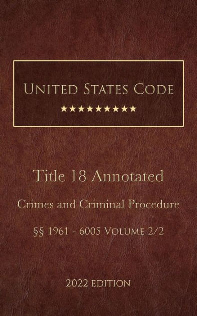 United States Code Annotated 2022 Edition Title 18 Crimes And Criminal ...