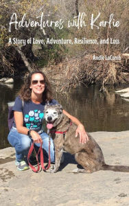 Title: Adventures with Karlie: A Story of Love, Adventure, Resilience, and Loss, Author: Andie LaComb