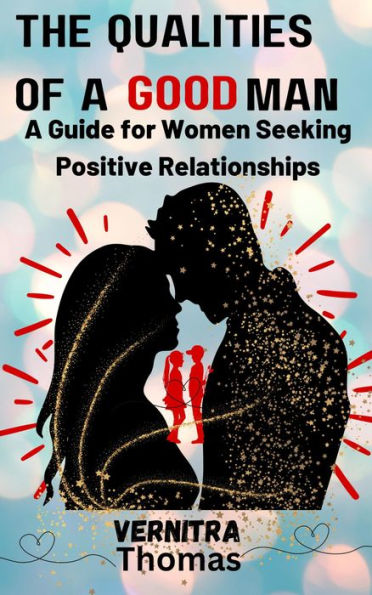 The Qualities of a Good Man: A Guide for Women Seeking Positive Relationships