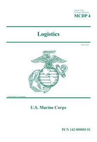 Title: Marine Corps Doctrinal Publication MCDP 4 Logistics March 2023, Author: United States Government Usmc