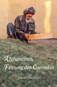 Title: Afghanistan, Festung des Cannabis, Author: Lucas Strazzeri