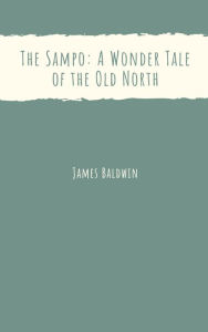 Title: The Sampo: A Wonder Tale of the Old North, Author: James Baldwin