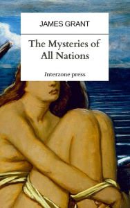 Title: The Mysteries of All Nations, Author: James Grant