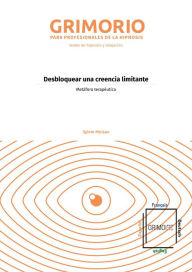 Title: Desbloquear una creencia limitante: Metáfora terapéutica, Author: Sylvie Moisan