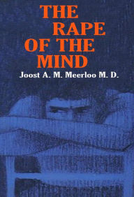 Title: The Rape of the Mind: The Psychology of Thought Control, Menticide, and Brainwashing, Author: Joost Joost