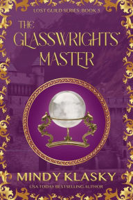 Title: The Glasswrights' Master, Author: Mindy Klasky
