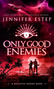 Title: Only Good Enemies: A Galactic Bonds Book, Author: Jennifer Estep