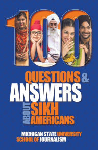 Title: 100 Questions and Answers About Sikh Americans: The Beliefs Behind the Articles of Faith, Author: Sharan Kaur Singh