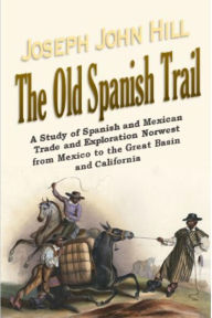 Title: The Old Spanish Trail:: A Study of Spanish and Mexican Trade and Exploration Norwest from Mexico to the Great Basin and California, Author: Joseph John Hill