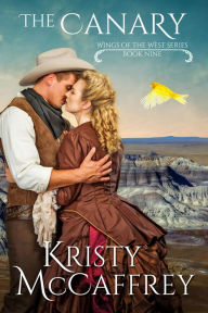 Title: The Canary: A Marriage of Convenience Historical Western Romance, Author: Kristy McCaffrey