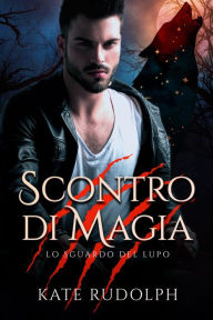 Title: Scontro di Magia: Paranormal Romance, Author: Gaia Bordandini Baldassarri