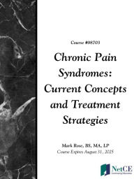 Title: Chronic Pain Syndromes: Current Concepts and Treatment Strategies, Author: Mark Rose