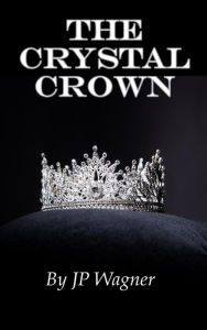 Title: The Crystal Crown: An Avantir Short Story, Author: Jp Wagner