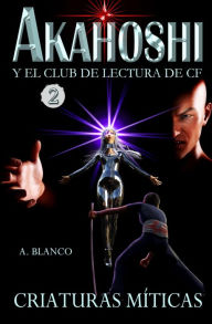 Title: Akahoshi y el club de lectura de CF 2: Criaturas míticas, Author: A. Blanco