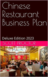 Title: Chinese Restaurant Business Plan: Deluxe Edition 2023, Author: Scott Proctor
