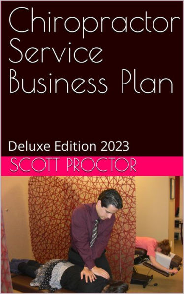 Chiropractor Service Business Plan: Deluxe Edition 2023