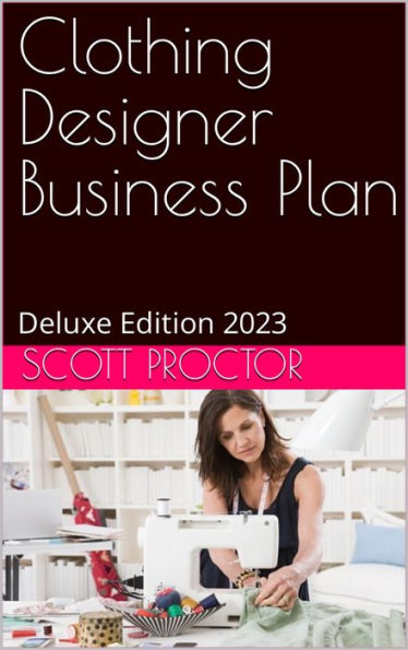 Clothing Designer Business Plan: Deluxe Edition 2023