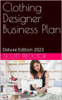 Clothing Designer Business Plan: Deluxe Edition 2023