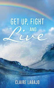 Title: Get up, Fight and Live, Author: Claire Labajo