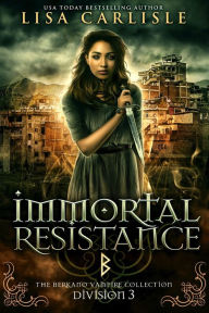 Title: Immortal Resistance: The Berkano Vampire Collection, Author: Lisa Carlisle